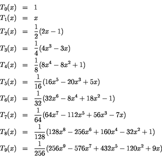 \begin{eqnarray*}
T_0(x) & = & 1 \\
T_1(x) & = & x \\
T_2(x) & = & {1 \over 2}...
...) \\
T_9(x) & = & {1 \over 256}(256x^9-576x^7+432x^5-120x^2+9x)
\end{eqnarray*}