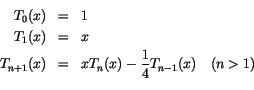 \begin{eqnarray*}
T_0(x) & = & 1 \\
T_1(x) & = & x \\
T_{n+1}(x) & = & x T_n(x) - {1 \over 4}T_{n-1}(x)    (n > 1) \\
\end{eqnarray*}